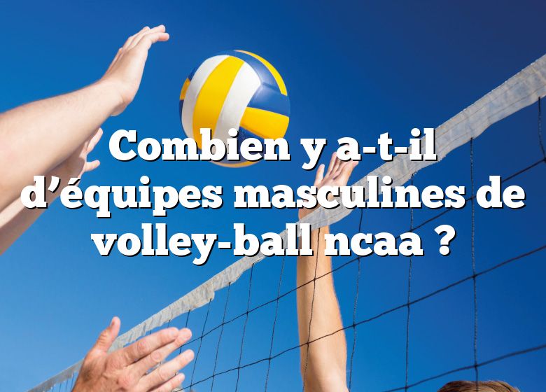 Combien y a-t-il d’équipes masculines de volley-ball ncaa ?